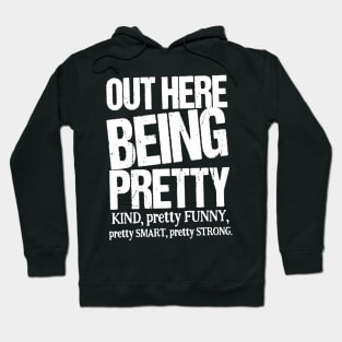 Out Here Being Pretty Kind Funny Smart Strong Hoodie